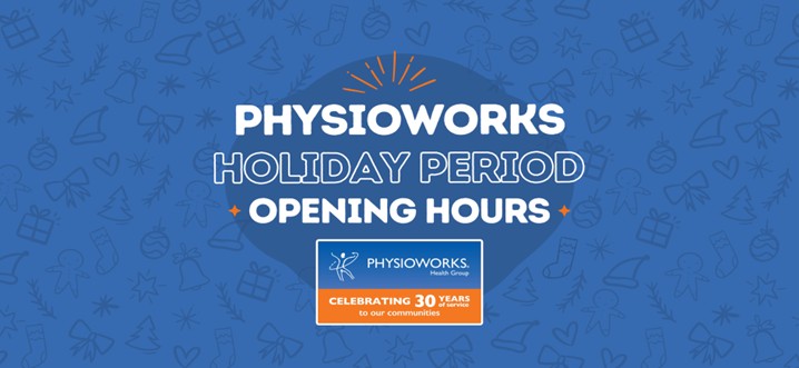 Physioworks Health Group Holiday Season Opening Hours.